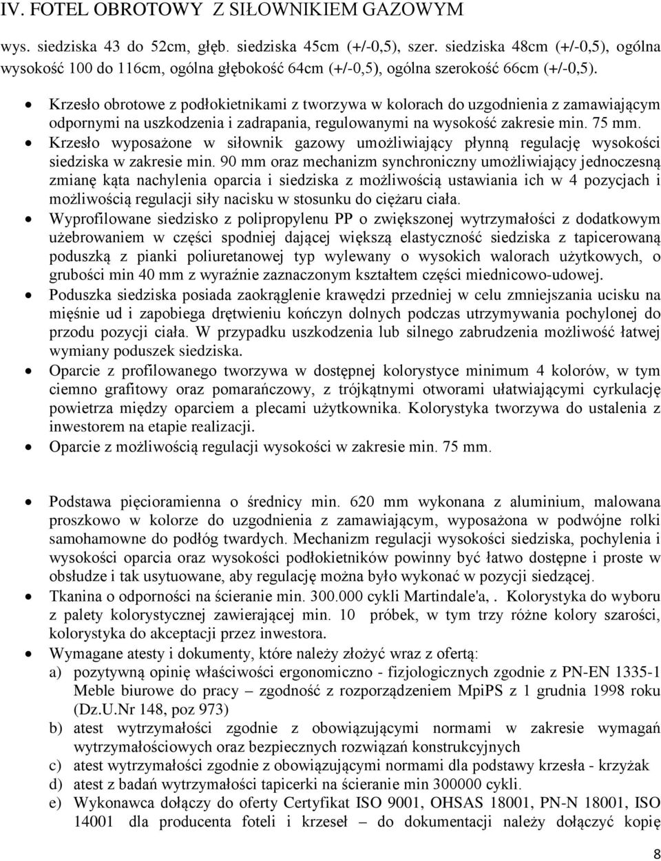 Krzesło obrotowe z podłokietnikami z tworzywa w kolorach do uzgodnienia z zamawiającym odpornymi na uszkodzenia i zadrapania, regulowanymi na wysokość zakresie min. 75 mm.