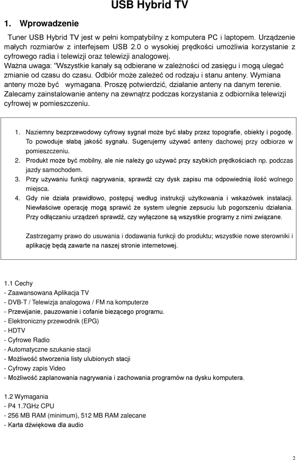 Ważna uwaga: "Wszystkie kanały są odbierane w zależności od zasięgu i mogą ulegać zmianie od czasu do czasu. Odbiór może zależeć od rodzaju i stanu anteny. Wymiana anteny może być wymagana.