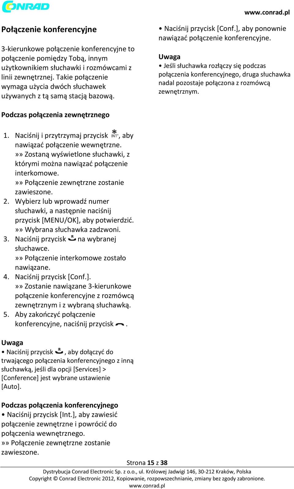 Jeśli słuchawka rozłączy się podczas połączenia konferencyjnego, druga słuchawka nadal pozostaje połączona z rozmówcą zewnętrznym. Podczas połączenia zewnętrznego 1.