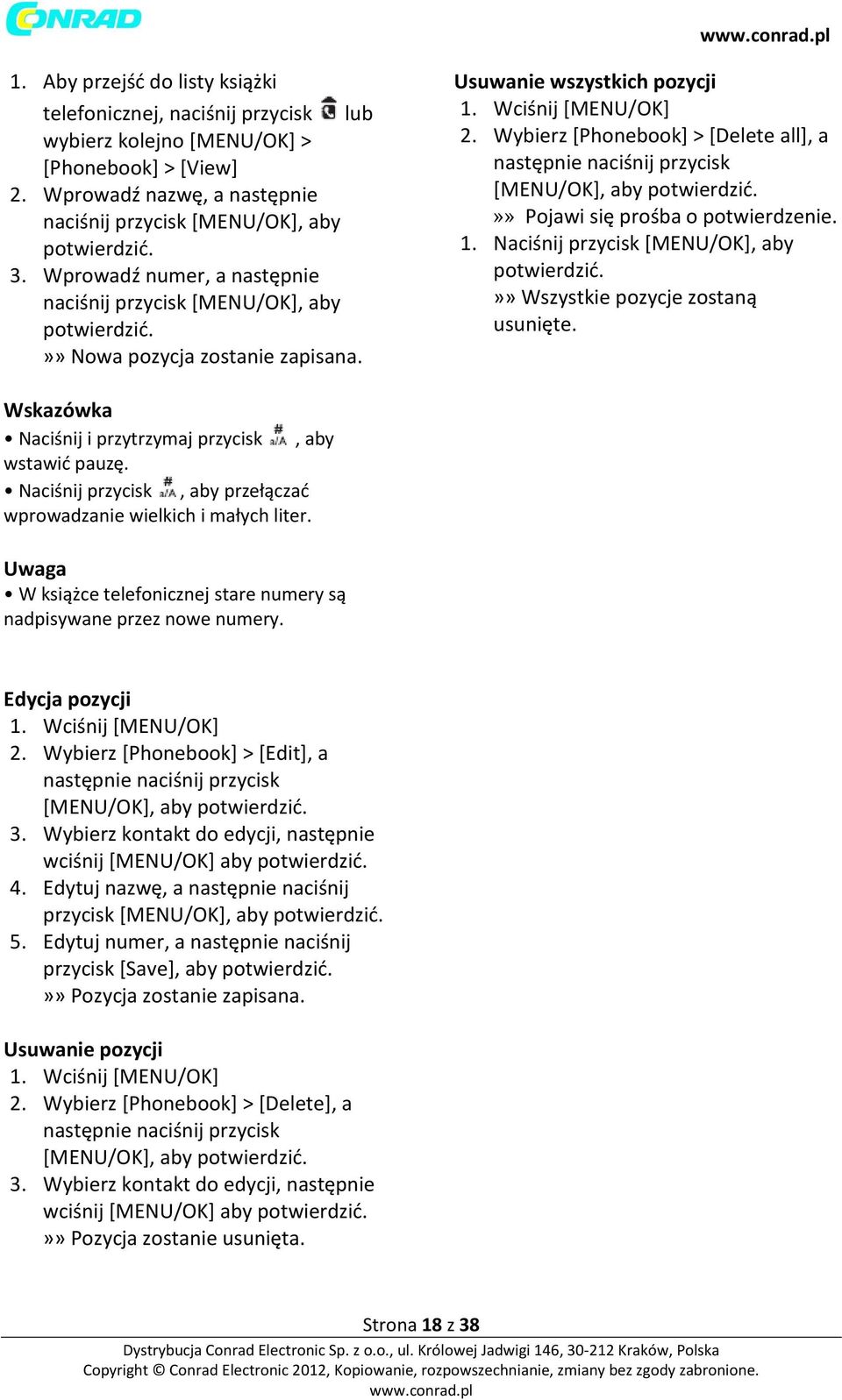 Wybierz [Phonebook] > [Delete all], a [MENU/OK], aby»» Pojawi się prośba o potwierdzenie. 1. Naciśnij przycisk [MENU/OK], aby»» Wszystkie pozycje zostaną usunięte.