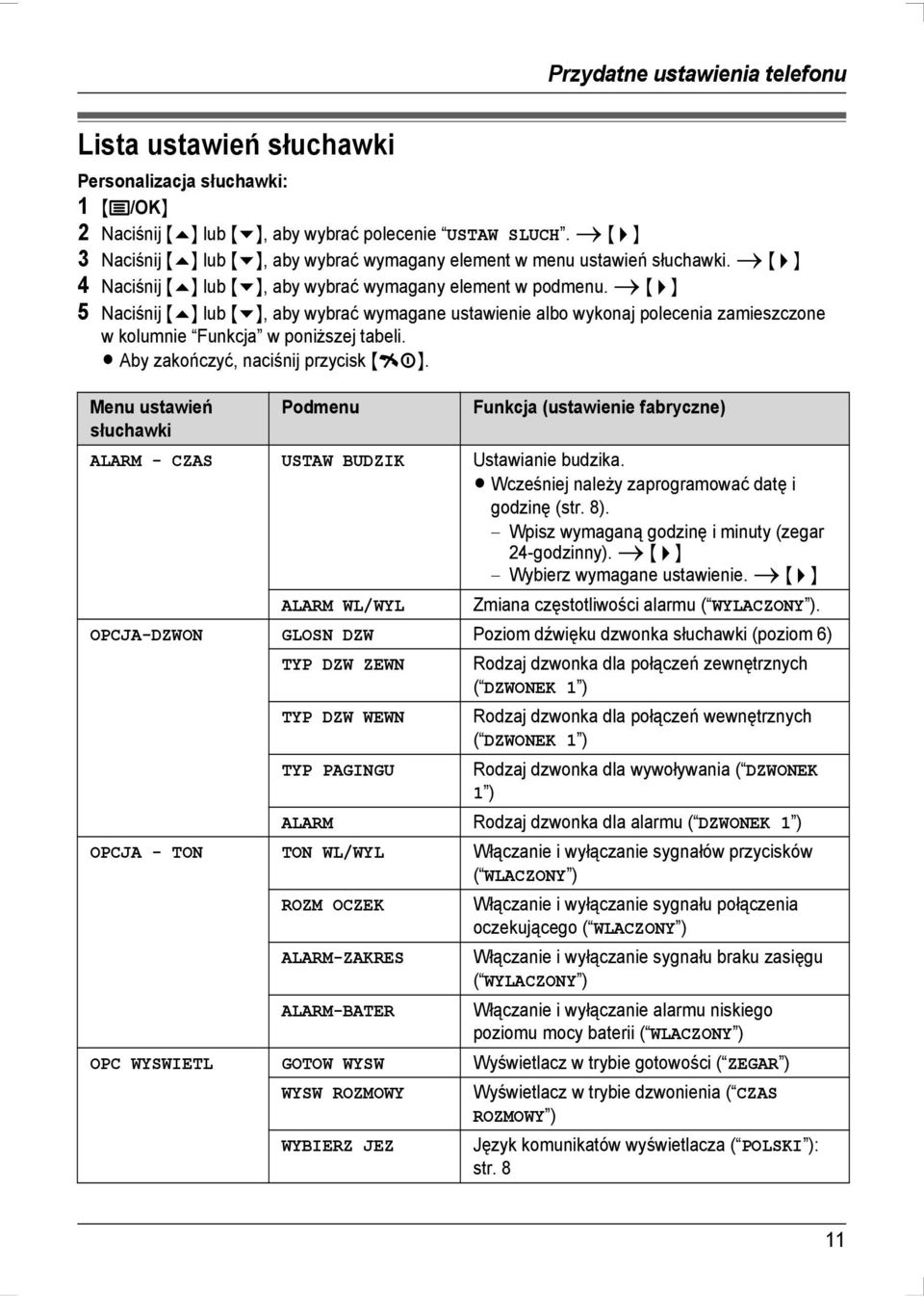 i {>} 5 Naciśnij {e} lub {v}, aby wybrać wymagane ustawienie albo wykonaj polecenia zamieszczone w kolumnie Funkcja w poniższej tabeli. L Aby zakończyć, naciśnij przycisk {ih}.