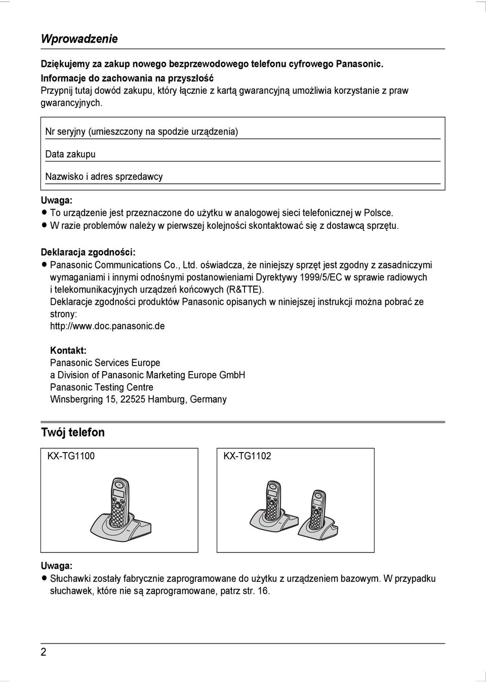 Nr seryjny (umieszczony na spodzie urządzenia) Data zakupu Nazwisko i adres sprzedawcy L To urządzenie jest przeznaczone do użytku w analogowej sieci telefonicznej w Polsce.