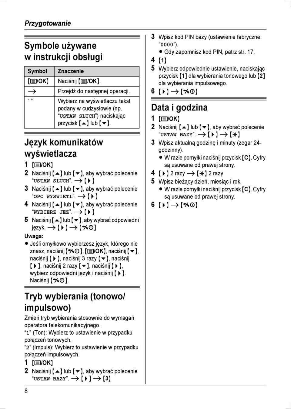 i {>} 3 Naciśnij {e} lub {v}, aby wybrać polecenie OPC WYSWIETL. i {>} 4 Naciśnij {e} lub {v}, aby wybrać polecenie WYBIERZ JEZ. i {>} 5 Naciśnij {e} lub {v}, aby wybrać odpowiedni język.