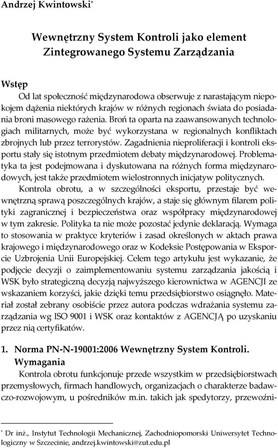 Broń ta oparta na zaawansowanych technologiach militarnych, może być wykorzystana w regionalnych konfliktach zbrojnych lub przez terrorystów.