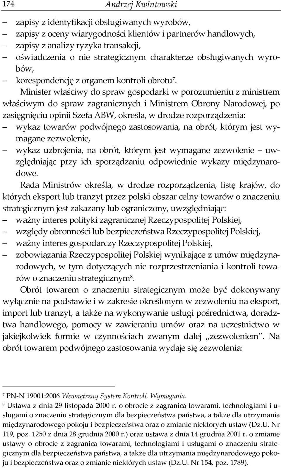 Minister właściwy do spraw gospodarki w porozumieniu z ministrem właściwym do spraw zagranicznych i Ministrem Obrony Narodowej, po zasięgnięciu opinii Szefa ABW, określa, w drodze rozporządzenia: