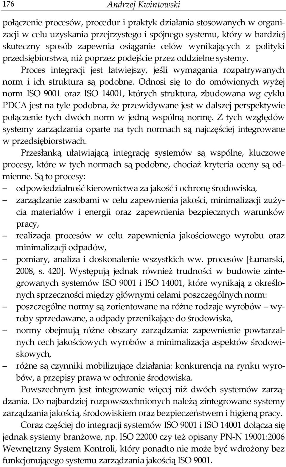 Proces integracji jest łatwiejszy, jeśli wymagania rozpatrywanych norm i ich struktura są podobne.