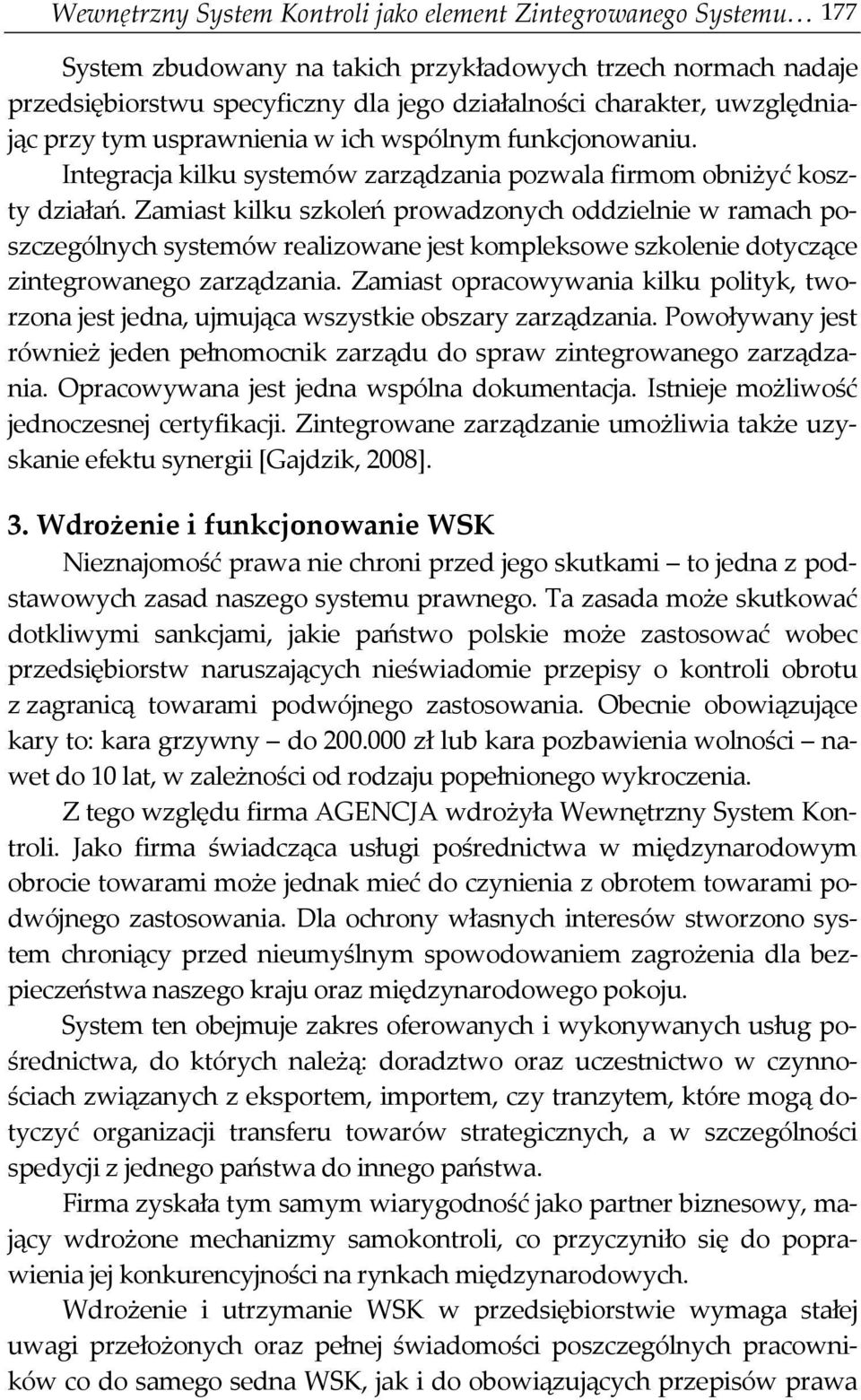 Zamiast kilku szkoleń prowadzonych oddzielnie w ramach poszczególnych systemów realizowane jest kompleksowe szkolenie dotyczące zintegrowanego zarządzania.