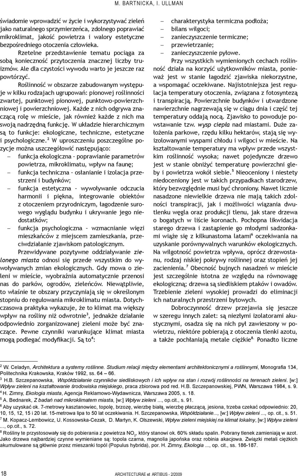 Rzetelne przedstawienie tematu pociąga za sobą konieczność przytoczenia znacznej liczby truizmów. Ale dla czystości wywodu warto je jeszcze raz powtórzyć.