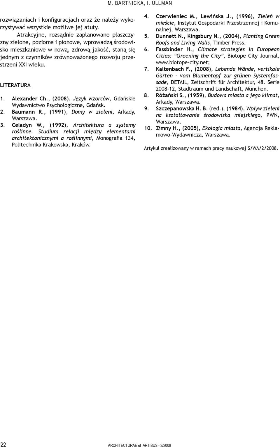 wieku. LITERATURA 1. Alexander Ch., (2008), Język wzorców, Gdańskie Wydawnictwo Psychologiczne, Gdańsk. 2. Baumann R., (1991), Domy w zieleni, Arkady, 3. Celadyn W.