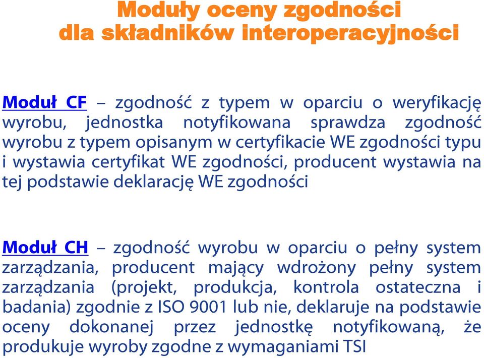 zgodności Moduł CH zgodność wyrobu w oparciu o pełny system zarządzania, producent mający wdrożony pełny system zarządzania (projekt, produkcja, kontrola