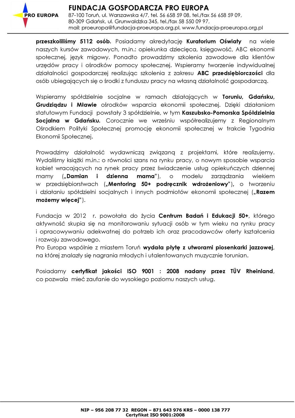 Wspieramy tworzenie indywidualnej działalności gospodarczej realizując szkolenia z zakresu ABC przedsiębiorczości dla osób ubiegających się o środki z funduszu pracy na własną działalność gospodarczą.