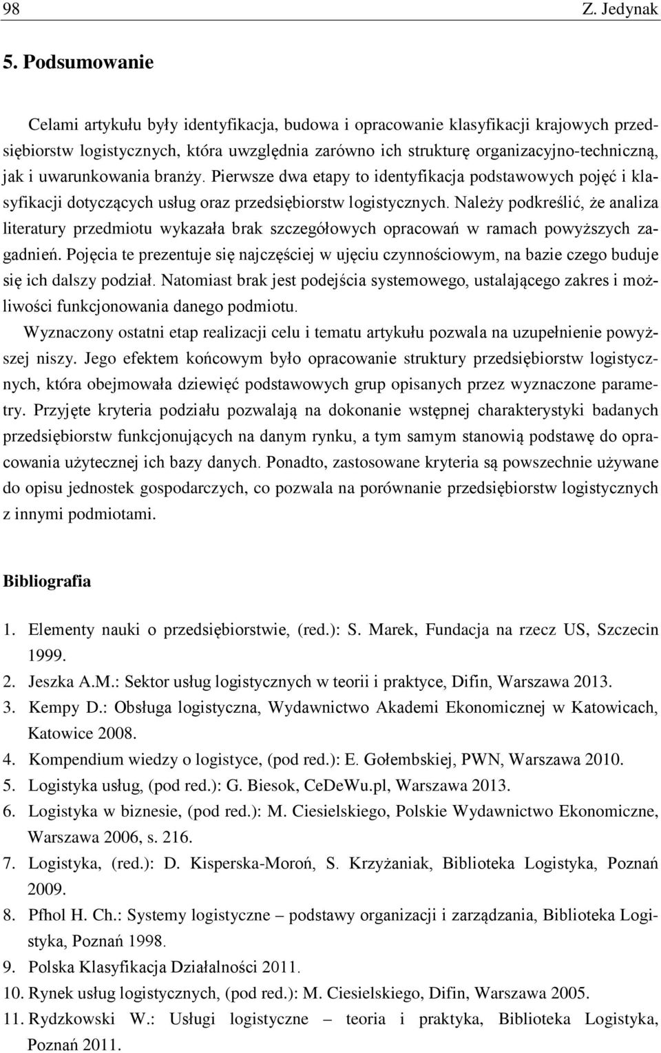 uwarunkowania branży. Pierwsze dwa etapy to identyfikacja podstawowych pojęć i klasyfikacji dotyczących usług oraz przedsiębiorstw logistycznych.