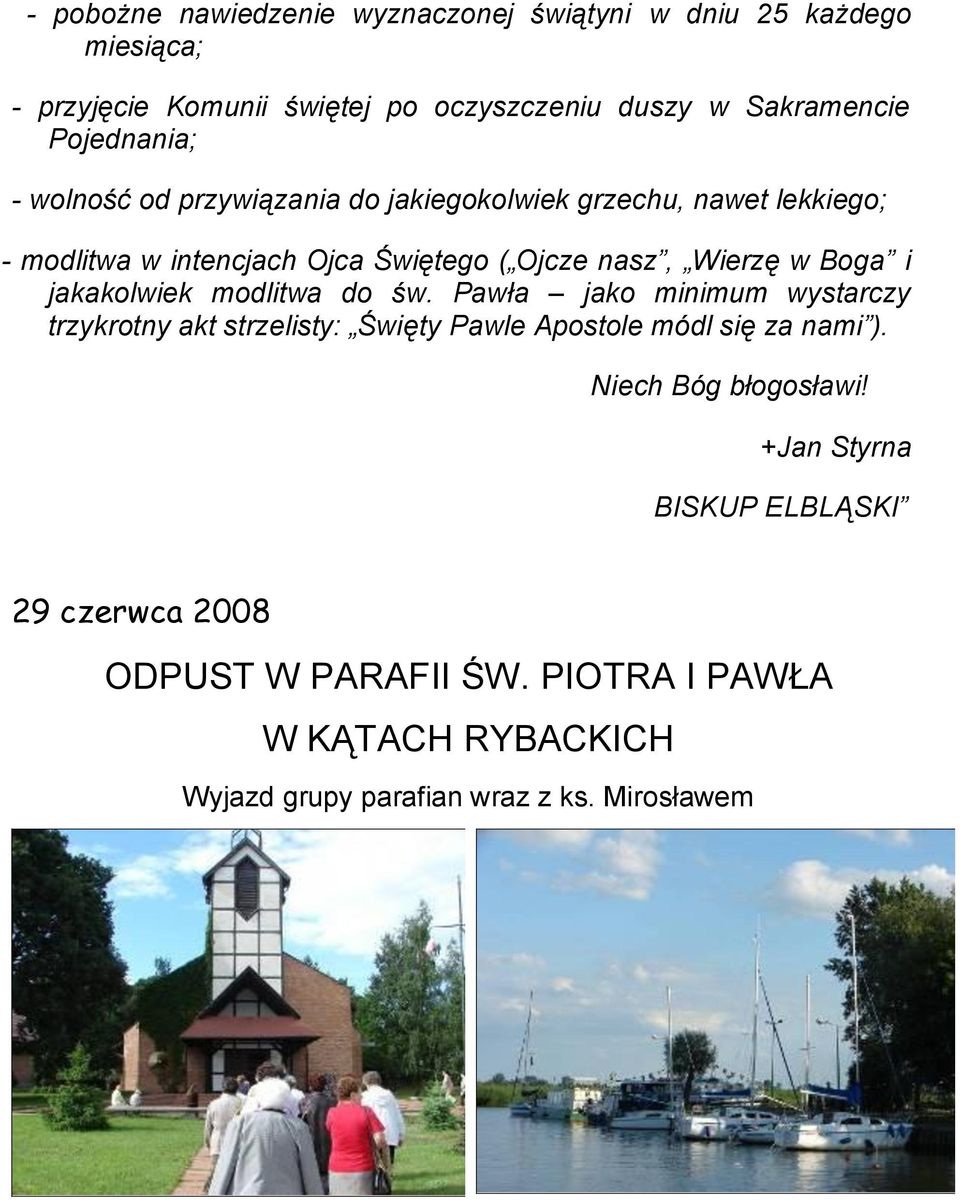 Boga i jakakolwiek modlitwa do św. Pawła jako minimum wystarczy trzykrotny akt strzelisty: Święty Pawle Apostole módl się za nami ).