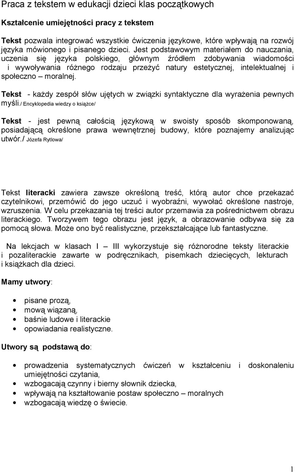 Jest podstawowym materiałem do nauczania, uczenia się języka polskiego, głównym źródłem zdobywania wiadomości i wywoływania różnego rodzaju przeżyć natury estetycznej, intelektualnej i społeczno