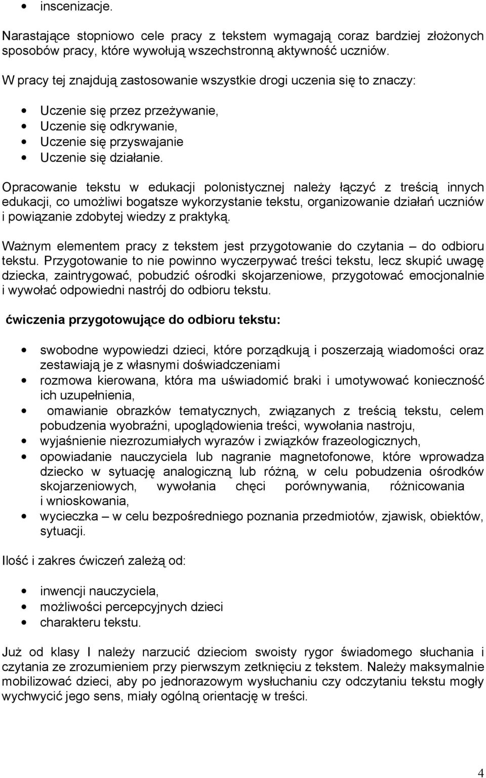 Opracowanie tekstu w edukacji polonistycznej należy łączyć z treścią innych edukacji, co umożliwi bogatsze wykorzystanie tekstu, organizowanie działań uczniów i powiązanie zdobytej wiedzy z praktyką.