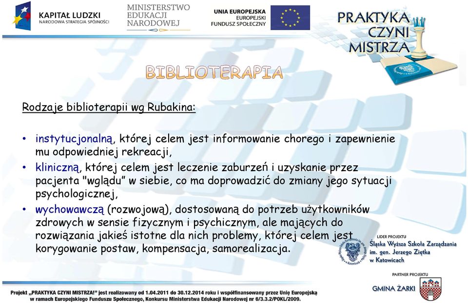 zmiany jego sytuacji psychologicznej, wychowawczą (rozwojową), dostosowaną do potrzeb użytkowników zdrowych w sensie fizycznym i