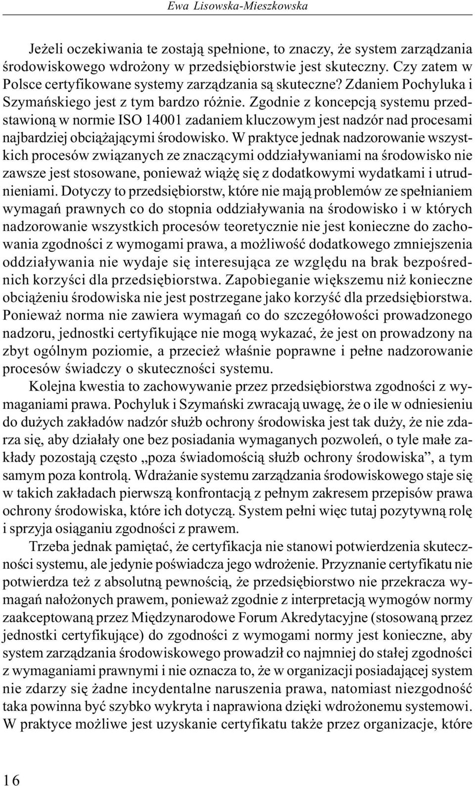 Zgodnie z koncepcją systemu przedstawioną w normie ISO 14001 zadaniem kluczowym jest nadzór nad procesami najbardziej obciążającymi środowisko.