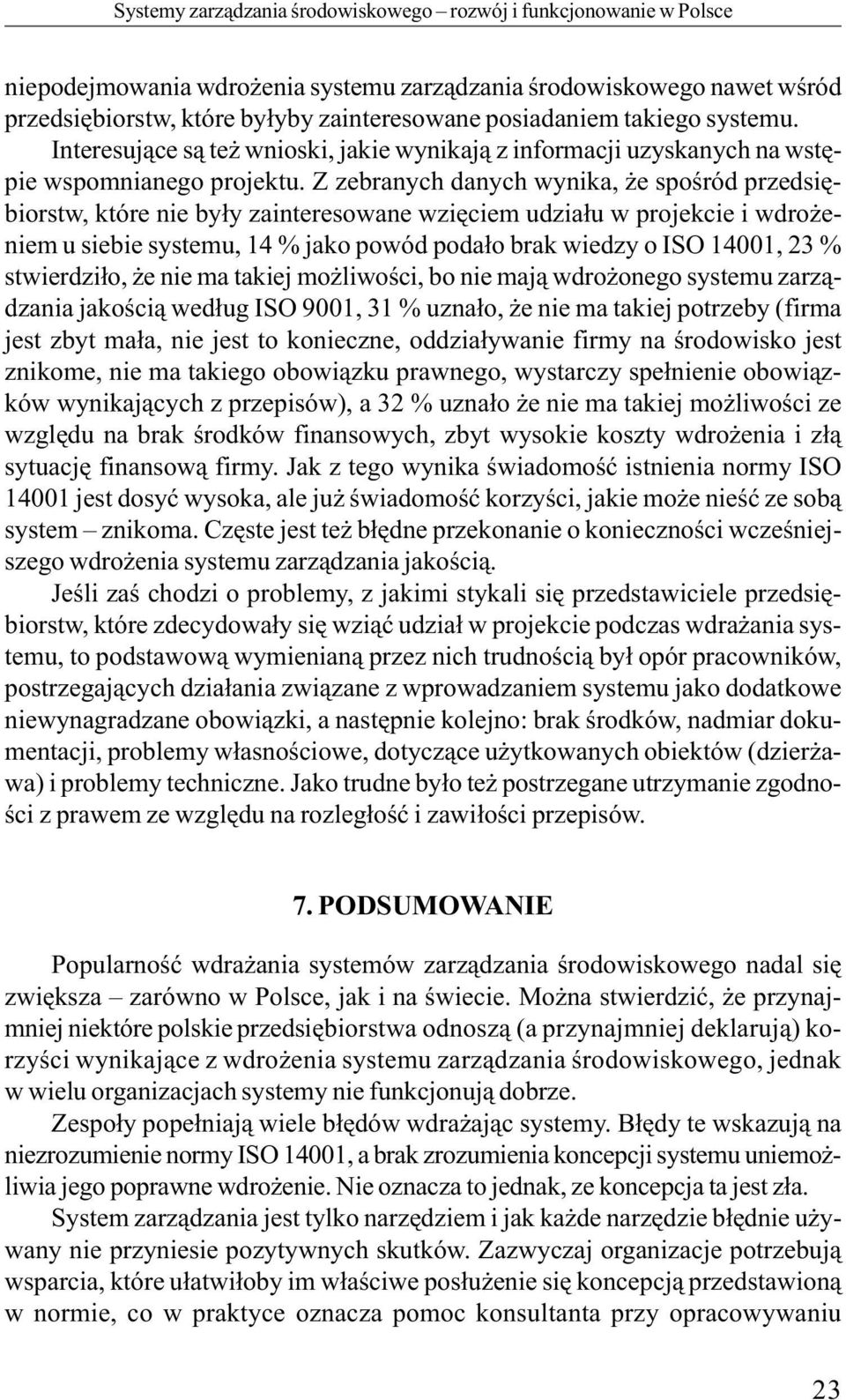 Interesujące są też wnioski, jakie wynikają z informacji uzyskanych na wstępie wspomnianego projektu.