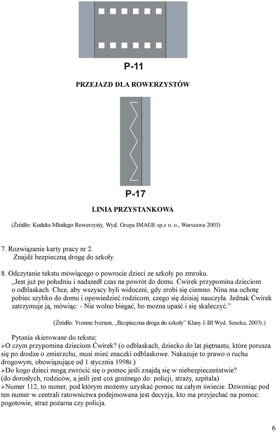 Chce, aby wszyscy byli widoczni, gdy zrobi się ciemno. Nina ma ochotę pobiec szybko do domu i opowiedzieć rodzicom, czego się dzisiaj nauczyła.