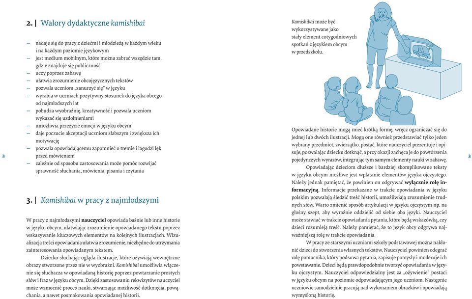 wyobraźnię, kreatywność i pozwala uczniom wykazać się uzdolnieniami umożliwia przeżycie emocji w języku obcym daje poczucie akceptacji uczniom słabszym i zwiększa ich motywację pozwala opowiadającemu