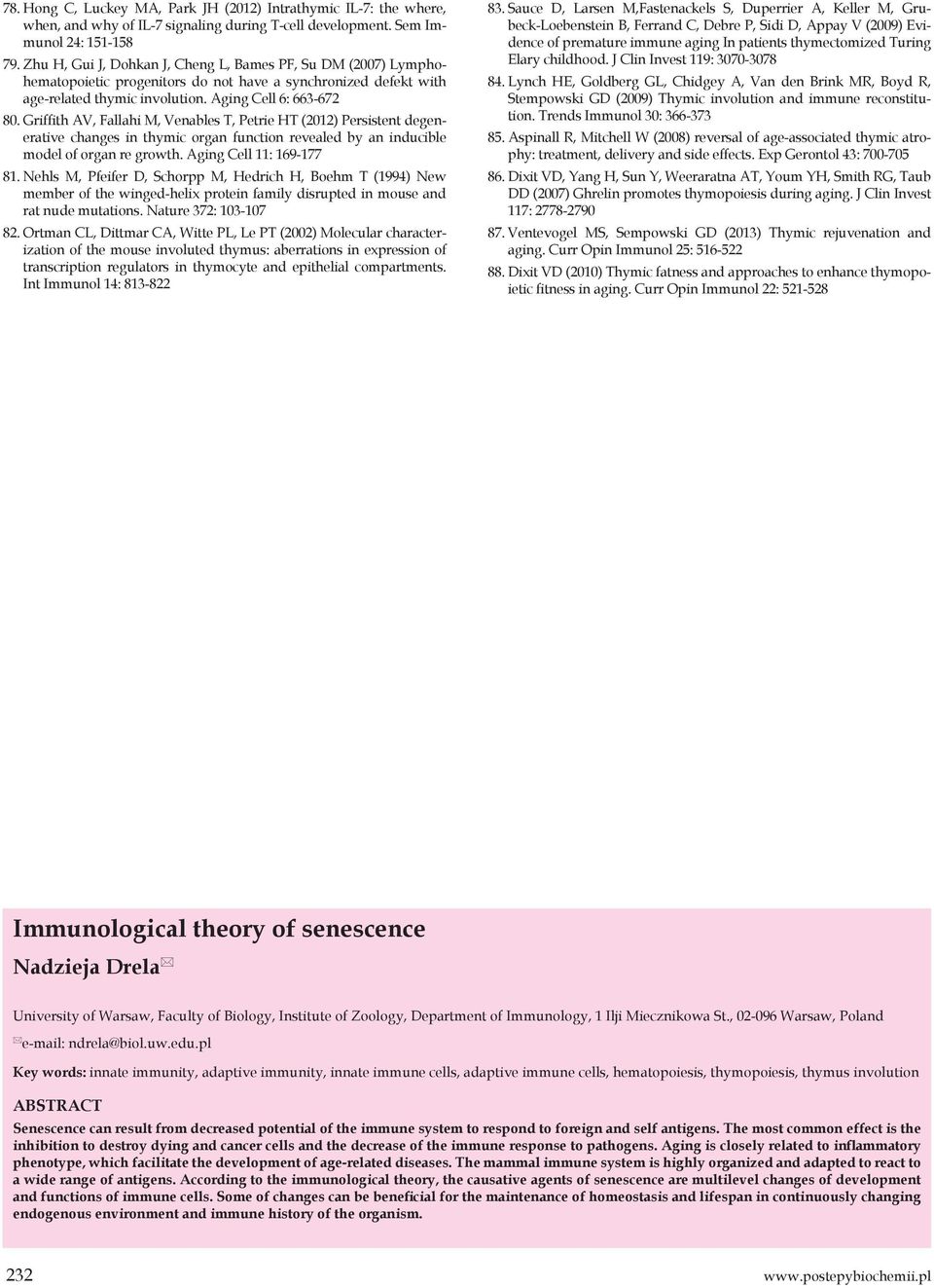 Griffith AV, Fallahi M, Venables T, Petrie HT (2012) Persistent degenerative changes in thymic organ function revealed by an inducible model of organ re growth. Aging Cell 11: 169-177 81.