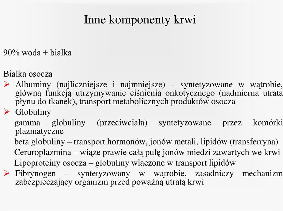 plazmatyczne beta globuliny transport hormonów, jonów metali, lipidów (transferryna) Ceruroplazmina wiąże prawie całą pulę jonów miedzi zawartych we krwi