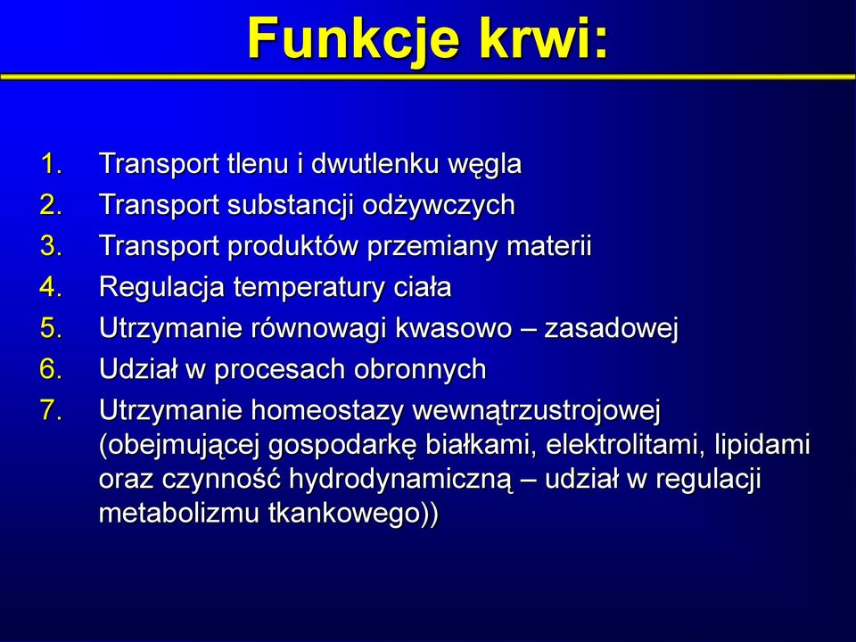 Utrzymanie równowagi kwasowo zasadowej 6. Udział w procesach obronnych 7.