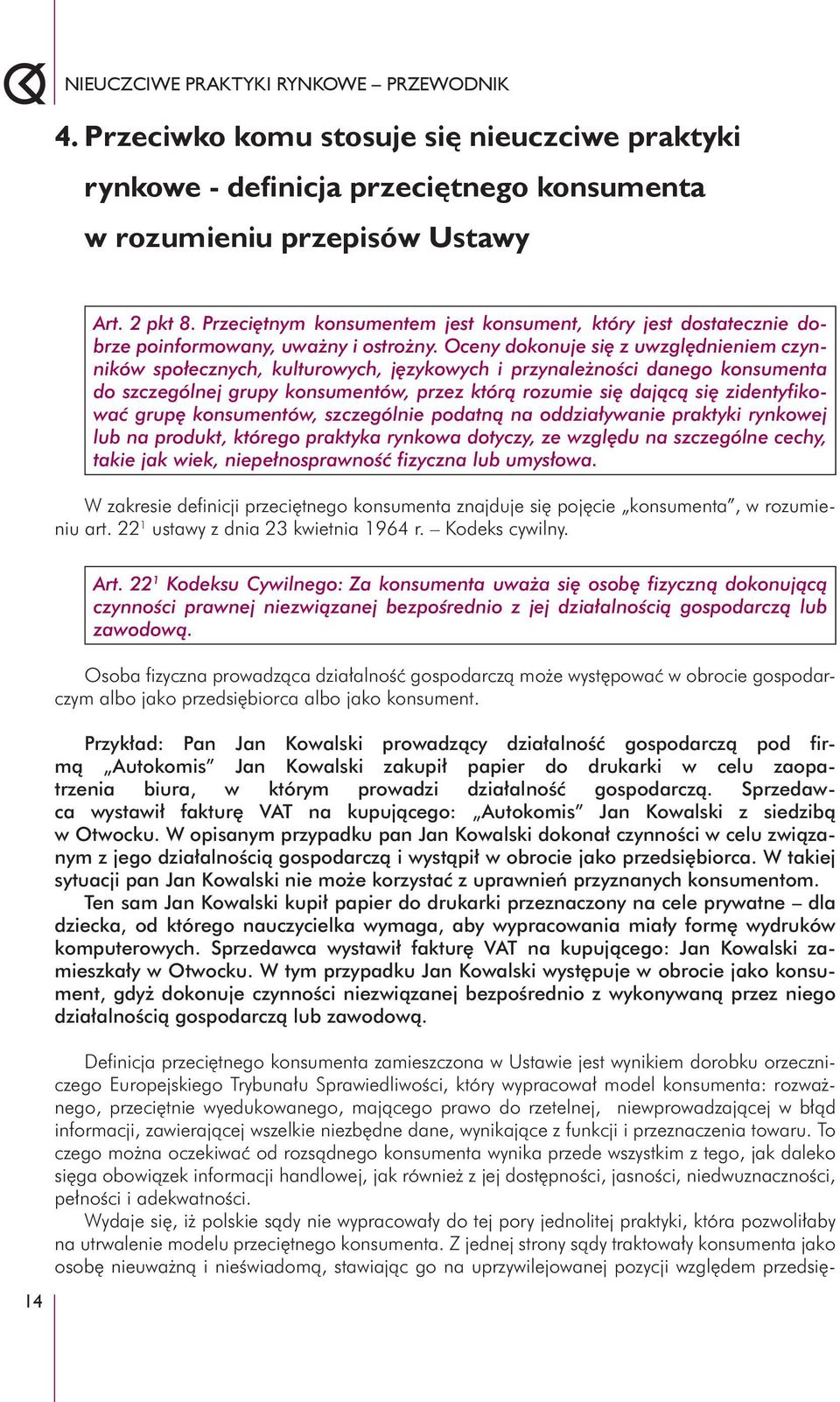 Oceny dokonuje się z uwzględnieniem czynników społecznych, kulturowych, językowych i przynależności danego konsumenta do szczególnej grupy konsumentów, przez którą rozumie się dającą się