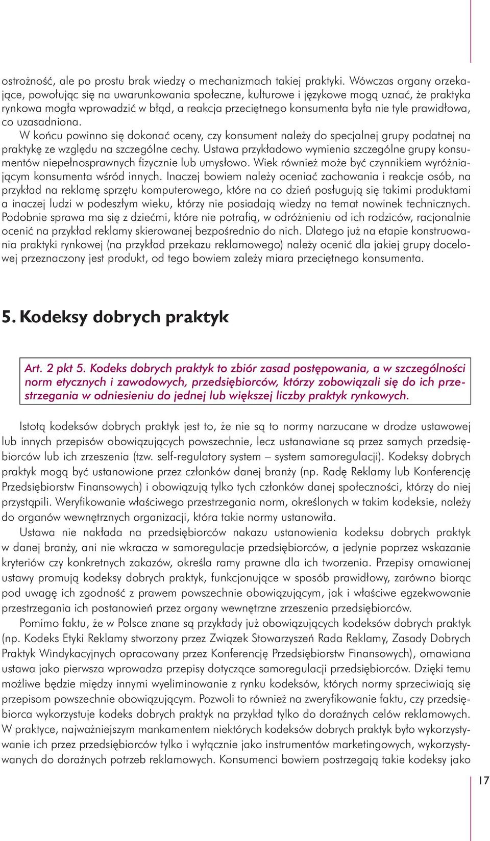 prawidłowa, co uzasadniona. W końcu powinno się dokonać oceny, czy konsument należy do specjalnej grupy podatnej na praktykę ze względu na szczególne cechy.