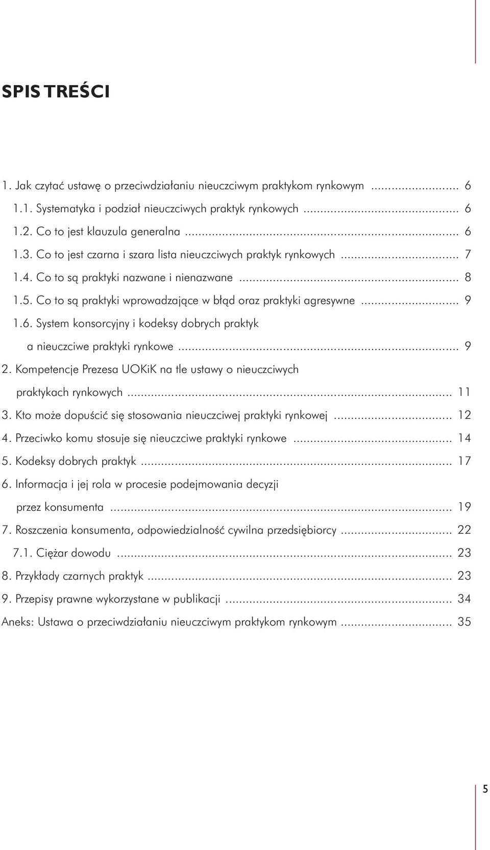 System konsorcyjny i kodeksy dobrych praktyk a nieuczciwe praktyki rynkowe... 9 2. Kompetencje Prezesa UOKiK na tle ustawy o nieuczciwych praktykach rynkowych... 11 3.