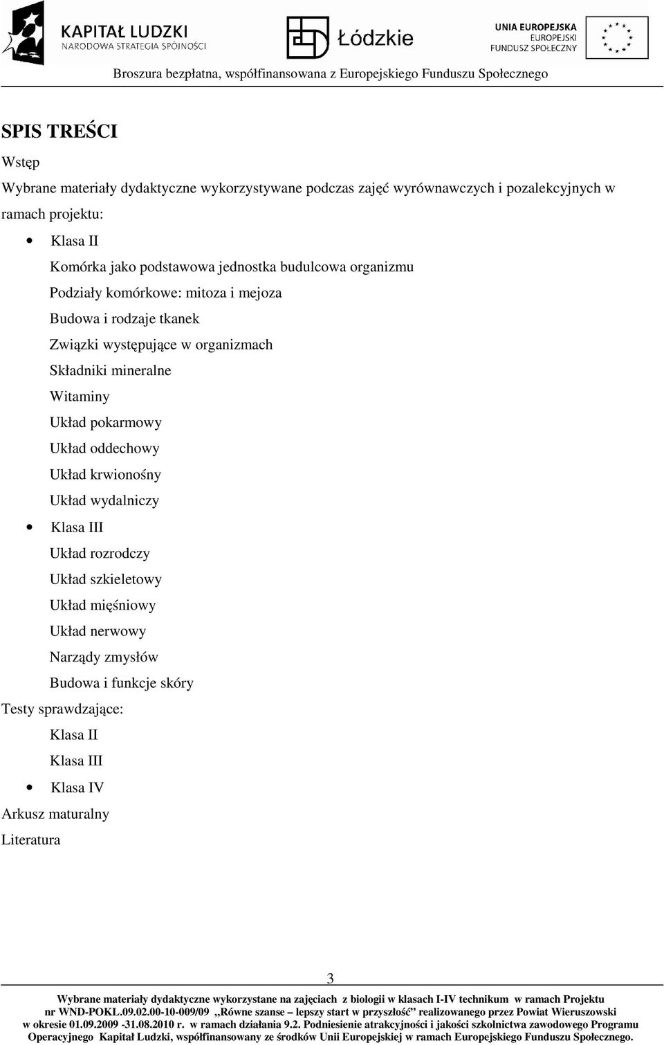 organizmach Składniki mineralne Witaminy Układ pokarmowy Układ oddechowy Układ krwionośny Układ wydalniczy Klasa III Układ rozrodczy Układ