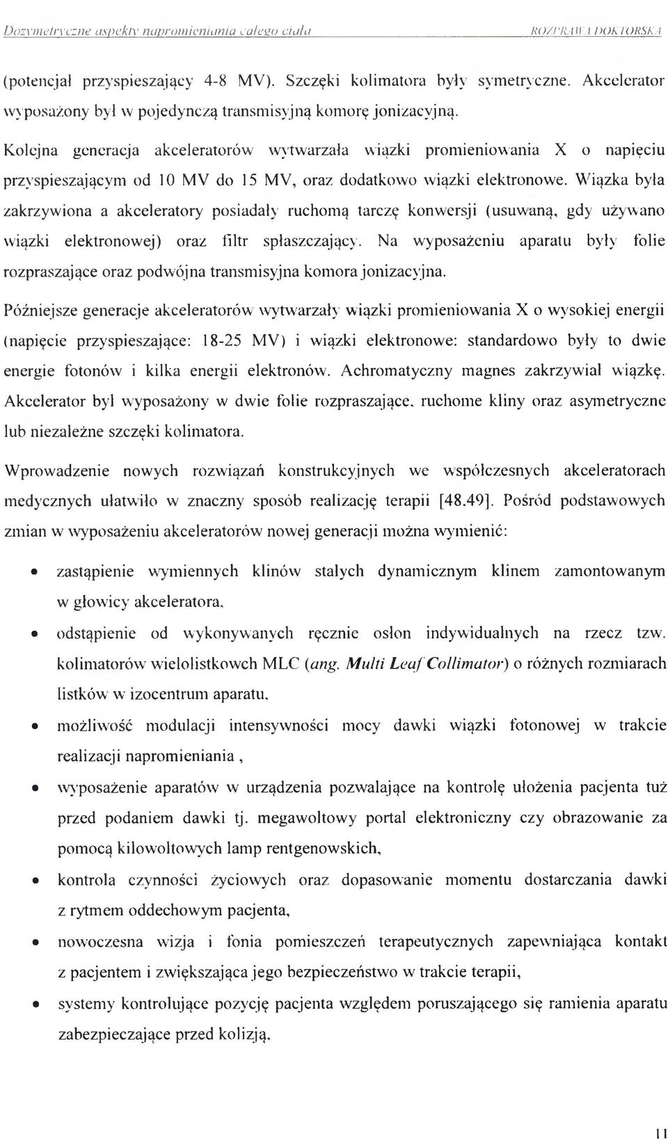 W iązka była zakrzywiona a akceleratory posiadały ruchomą tarczę konwersji (usuwaną, gdy używano wiązki elektronowej) oraz filtr spłaszczający.