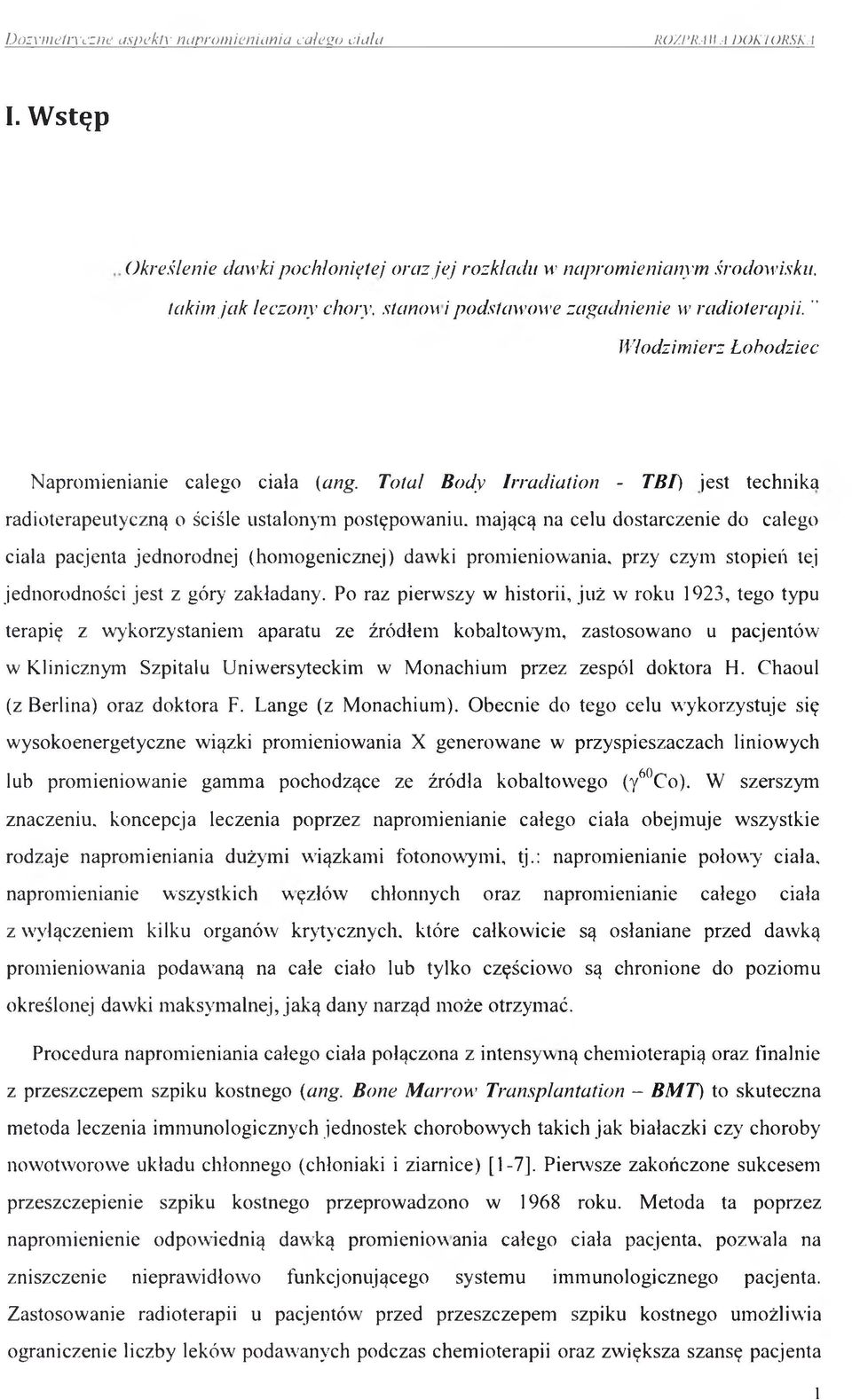 Total Body Irradiation - TBI) jest technika radioterapeutyczną o ściśle ustalonym postępowaniu, mającą na celu dostarczenie do całego ciała pacjenta jednorodnej (homogenicznej) dawki promieniowania,