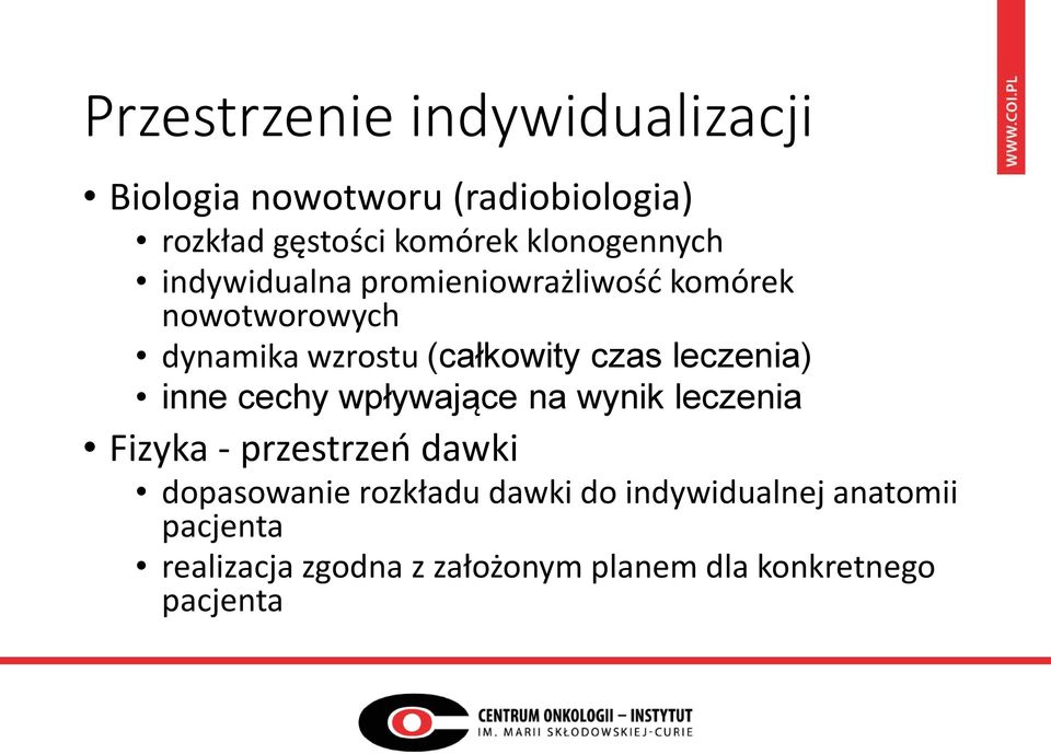 czas leczenia) inne cechy wpływające na wynik leczenia Fizyka - przestrzeń dawki dopasowanie