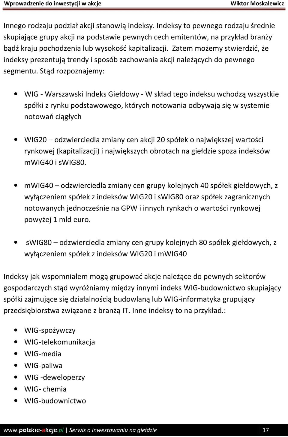 Zatem możemy stwierdzić, że indeksy prezentują trendy i sposób zachowania akcji należących do pewnego segmentu.