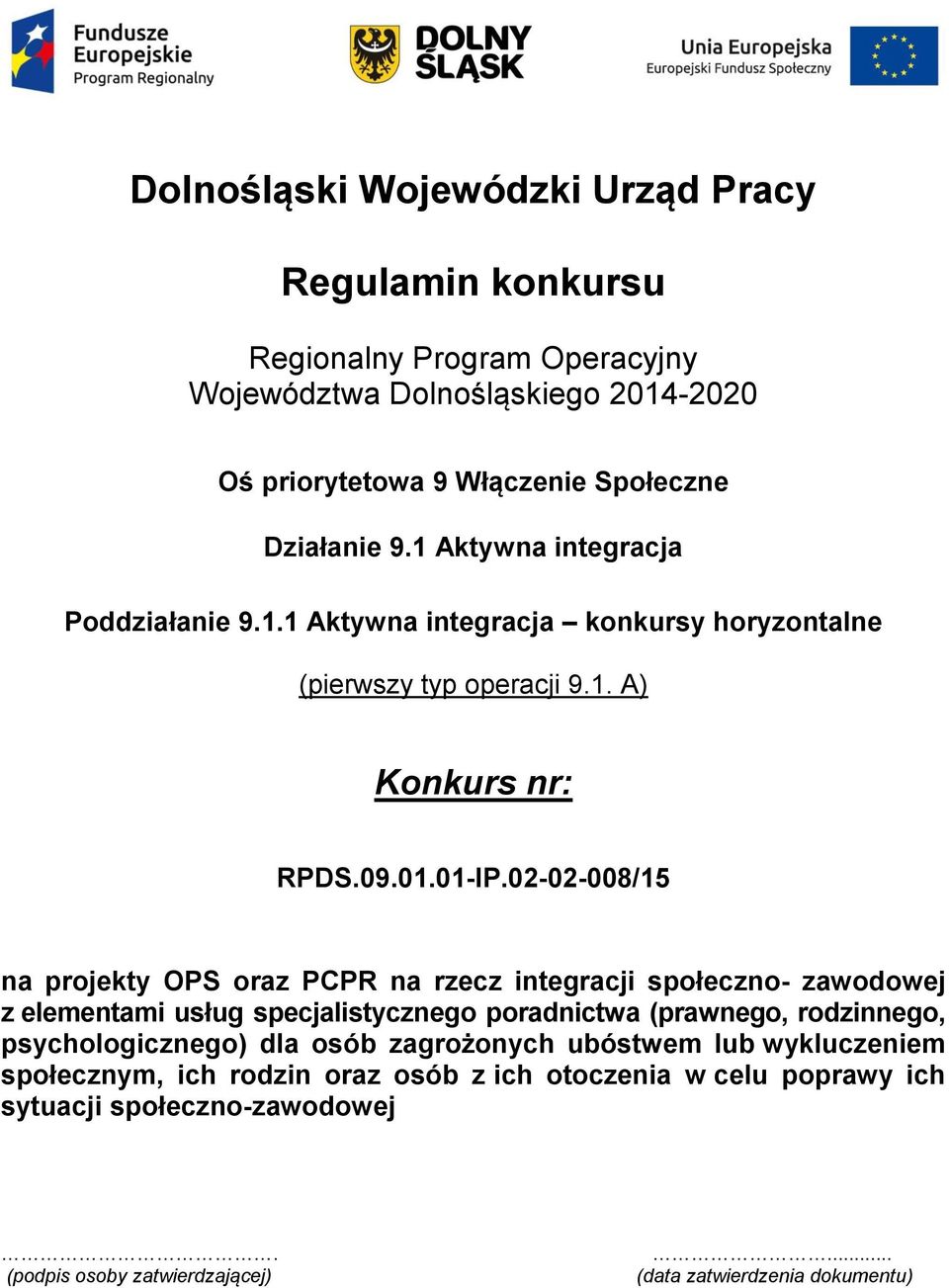 02-02-008/15 na projekty OPS oraz PCPR na rzecz integracji społeczno- zawodowej z elementami usług specjalistycznego poradnictwa (prawnego, rodzinnego, psychologicznego)