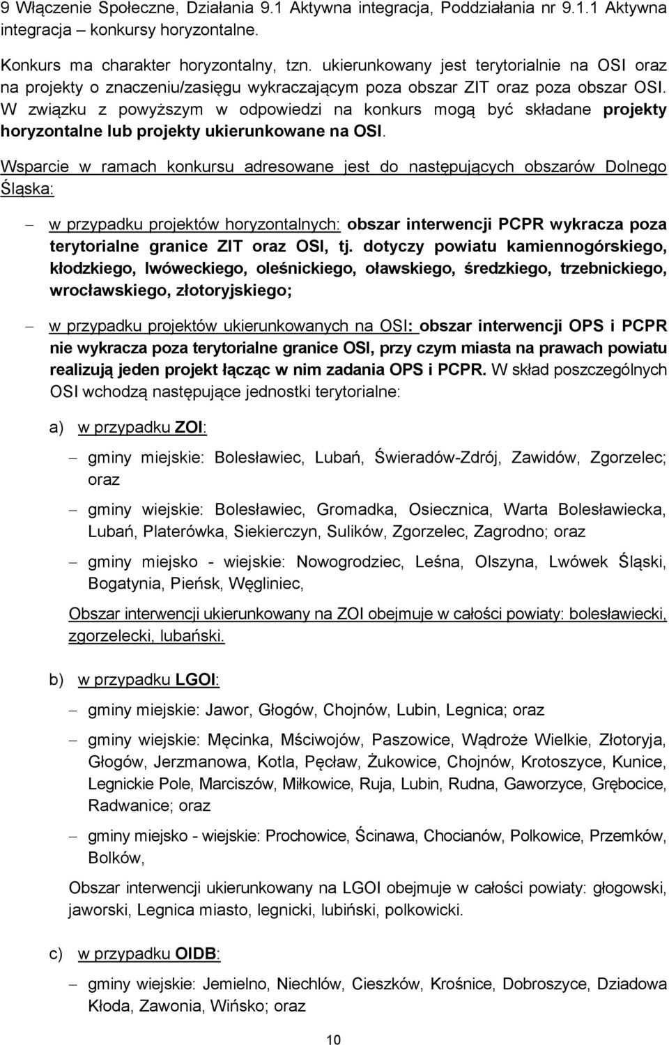 W związku z powyższym w odpowiedzi na konkurs mogą być składane projekty horyzontalne lub projekty ukierunkowane na OSI.