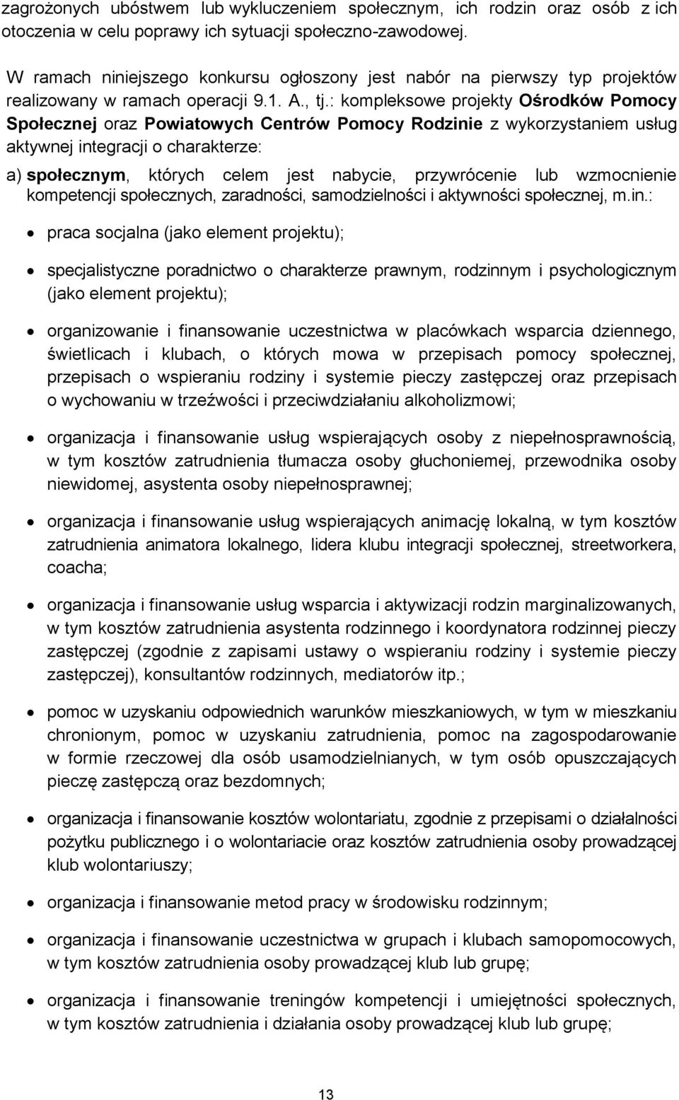 : kompleksowe projekty Ośrodków Pomocy Społecznej oraz Powiatowych Centrów Pomocy Rodzinie z wykorzystaniem usług aktywnej integracji o charakterze: a) społecznym, których celem jest nabycie,