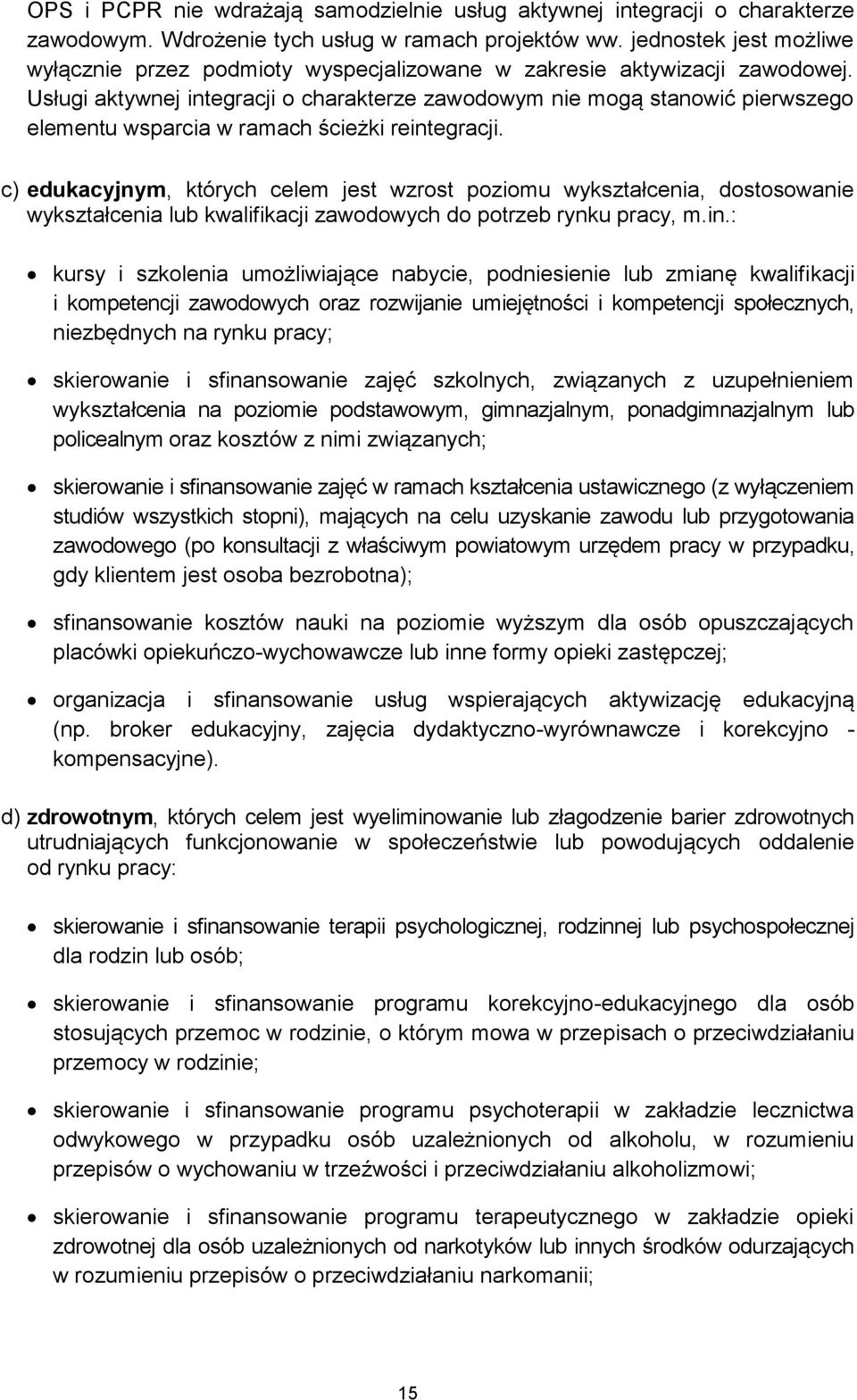 Usługi aktywnej integracji o charakterze zawodowym nie mogą stanowić pierwszego elementu wsparcia w ramach ścieżki reintegracji.