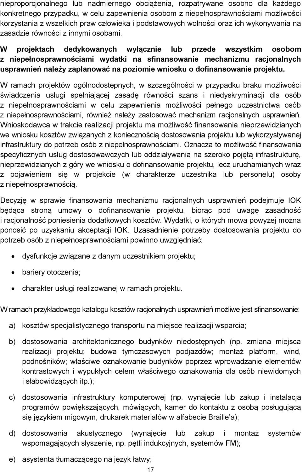 W projektach dedykowanych wyłącznie lub przede wszystkim osobom z niepełnosprawnościami wydatki na sfinansowanie mechanizmu racjonalnych usprawnień należy zaplanować na poziomie wniosku o