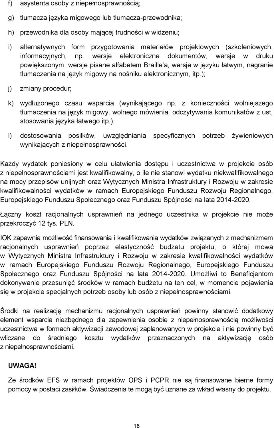 wersje elektroniczne dokumentów, wersje w druku powiększonym, wersje pisane alfabetem Braille a, wersje w języku łatwym, nagranie tłumaczenia na język migowy na nośniku elektronicznym, itp.