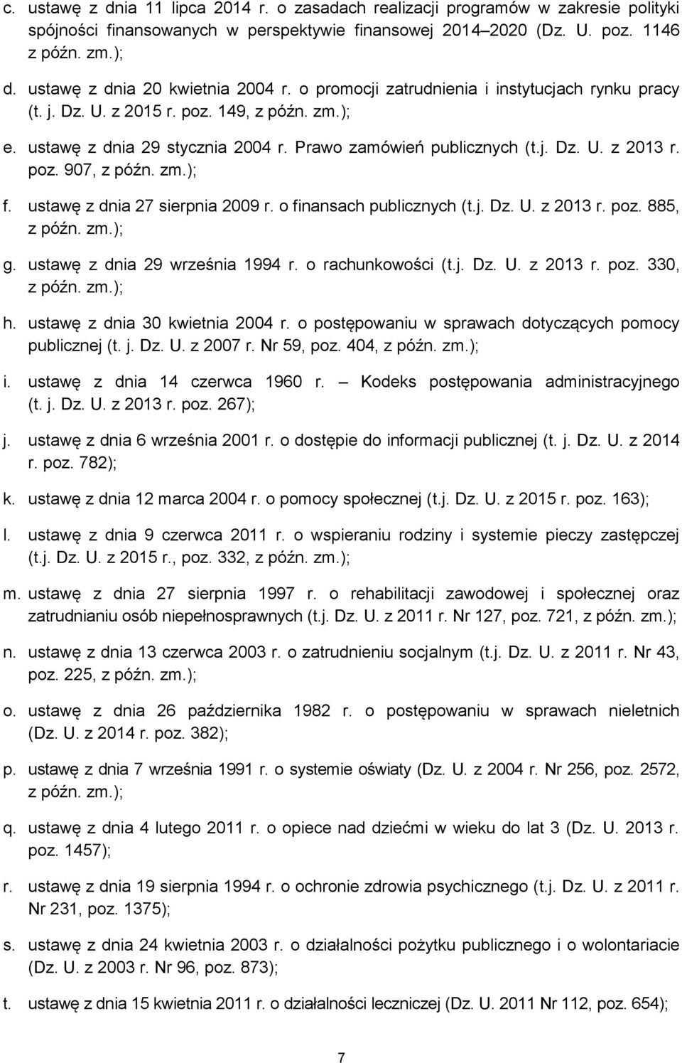 j. Dz. U. z 2013 r. poz. 907, z późn. zm.); f. ustawę z dnia 27 sierpnia 2009 r. o finansach publicznych (t.j. Dz. U. z 2013 r. poz. 885, z późn. zm.); g. ustawę z dnia 29 września 1994 r.