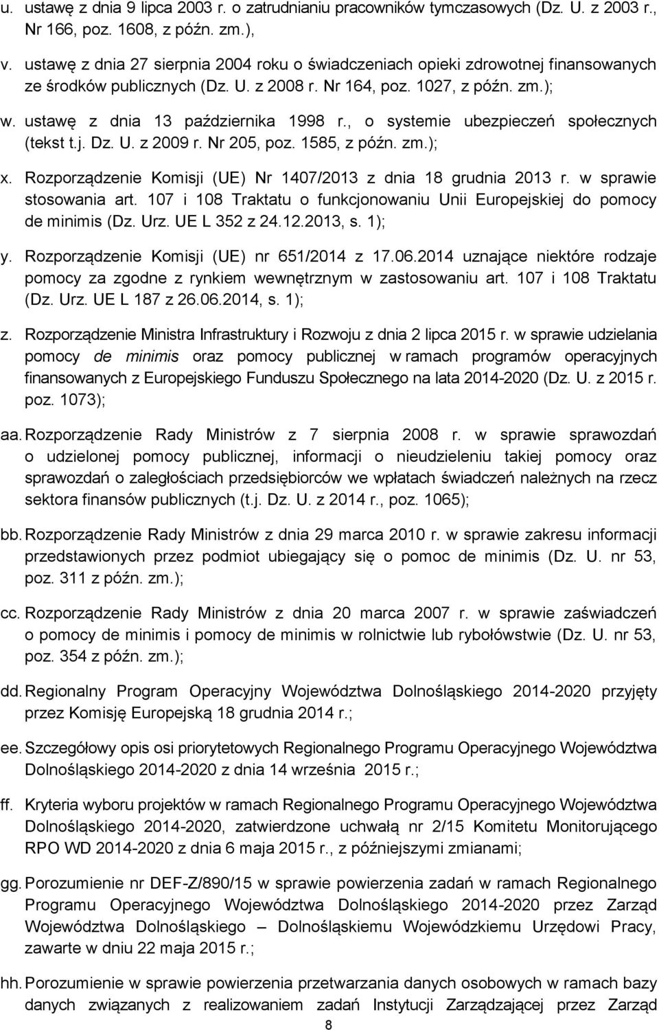 , o systemie ubezpieczeń społecznych (tekst t.j. Dz. U. z 2009 r. Nr 205, poz. 1585, z późn. zm.); x. Rozporządzenie Komisji (UE) Nr 1407/2013 z dnia 18 grudnia 2013 r. w sprawie stosowania art.