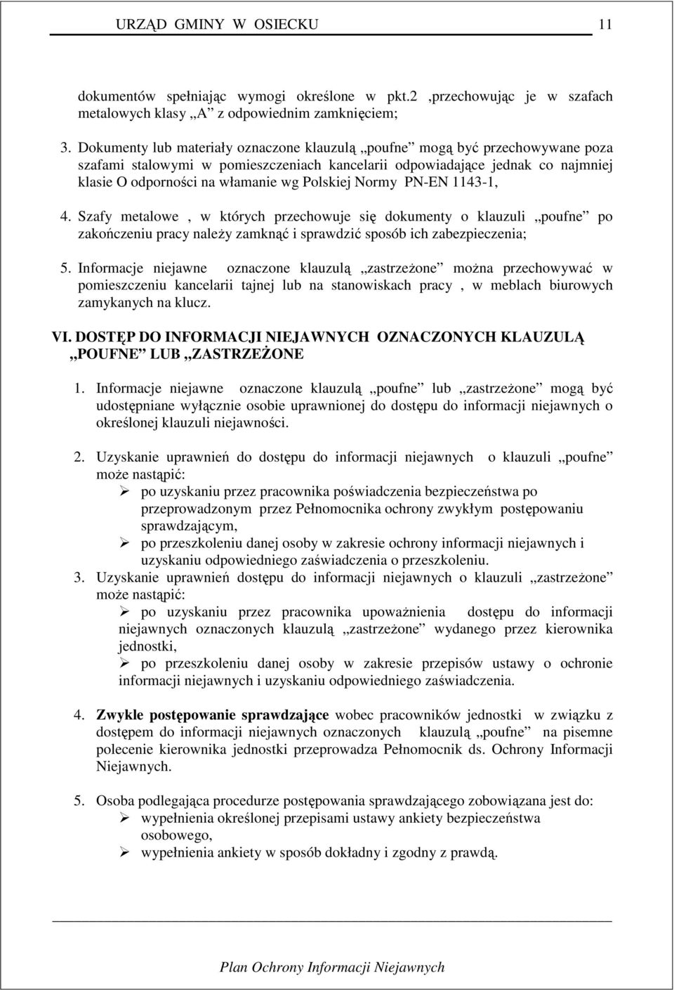 Polskiej Normy PN-EN 1143-1, 4. Szafy metalowe, w których przechowuje się dokumenty o klauzuli poufne po zakończeniu pracy należy zamknąć i sprawdzić sposób ich zabezpieczenia; 5.