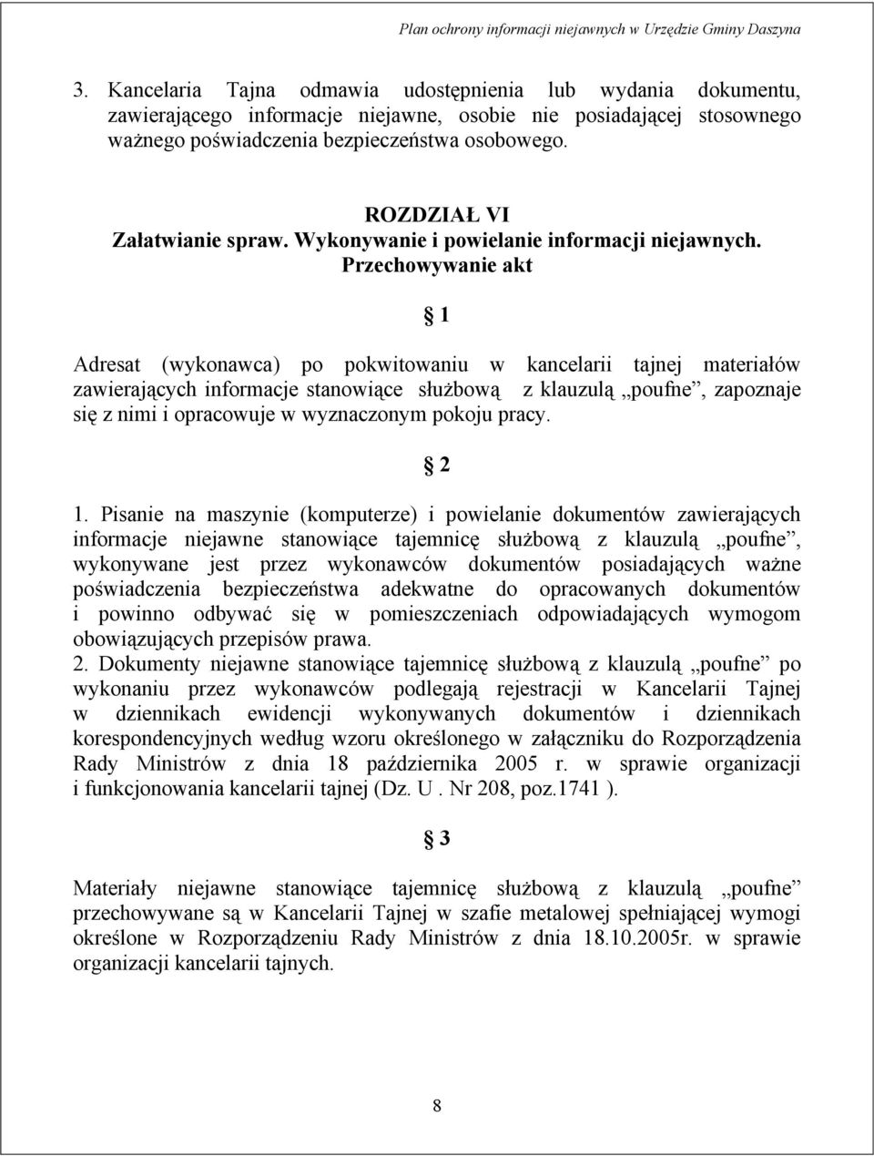 Przechowywanie akt 1 Adresat (wykonawca) po pokwitowaniu w kancelarii tajnej materiałów zawierających informacje stanowiące służbową z klauzulą poufne, zapoznaje się z nimi i opracowuje w wyznaczonym