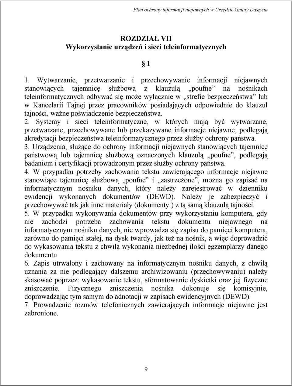 bezpieczeństwa lub w Kancelarii Tajnej przez pracowników posiadających odpowiednie do klauzul tajności, ważne poświadczenie bezpieczeństwa. 2.