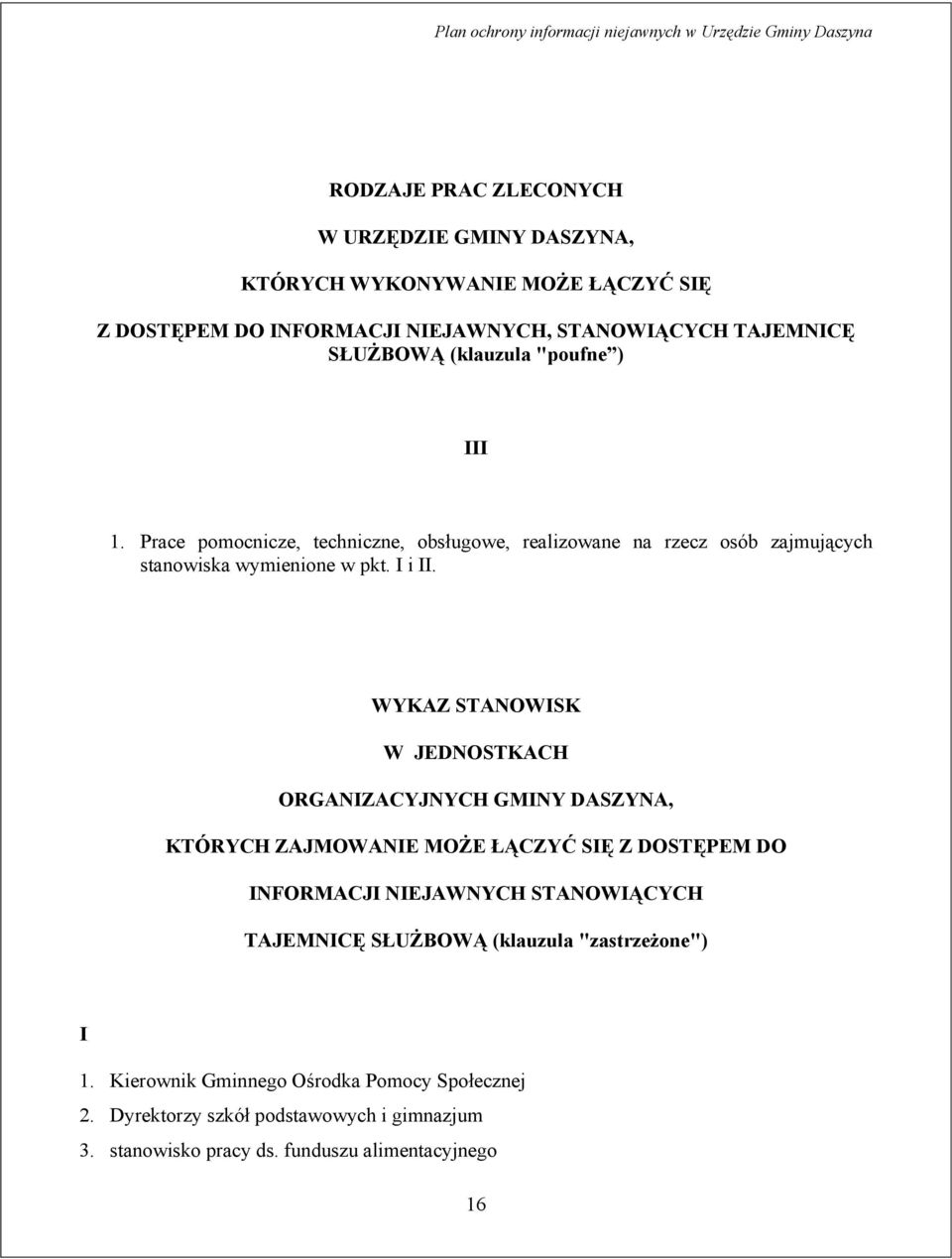 WYKAZ STANOWISK W JEDNOSTKACH ORGANIZACYJNYCH GMINY DASZYNA, KTÓRYCH ZAJMOWANIE MOŻE ŁĄCZYĆ SIĘ Z DOSTĘPEM DO INFORMACJI NIEJAWNYCH STANOWIĄCYCH TAJEMNICĘ