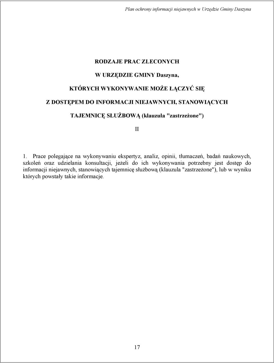 Prace polegające na wykonywaniu ekspertyz, analiz, opinii, tłumaczeń, badań naukowych, szkoleń oraz udzielania