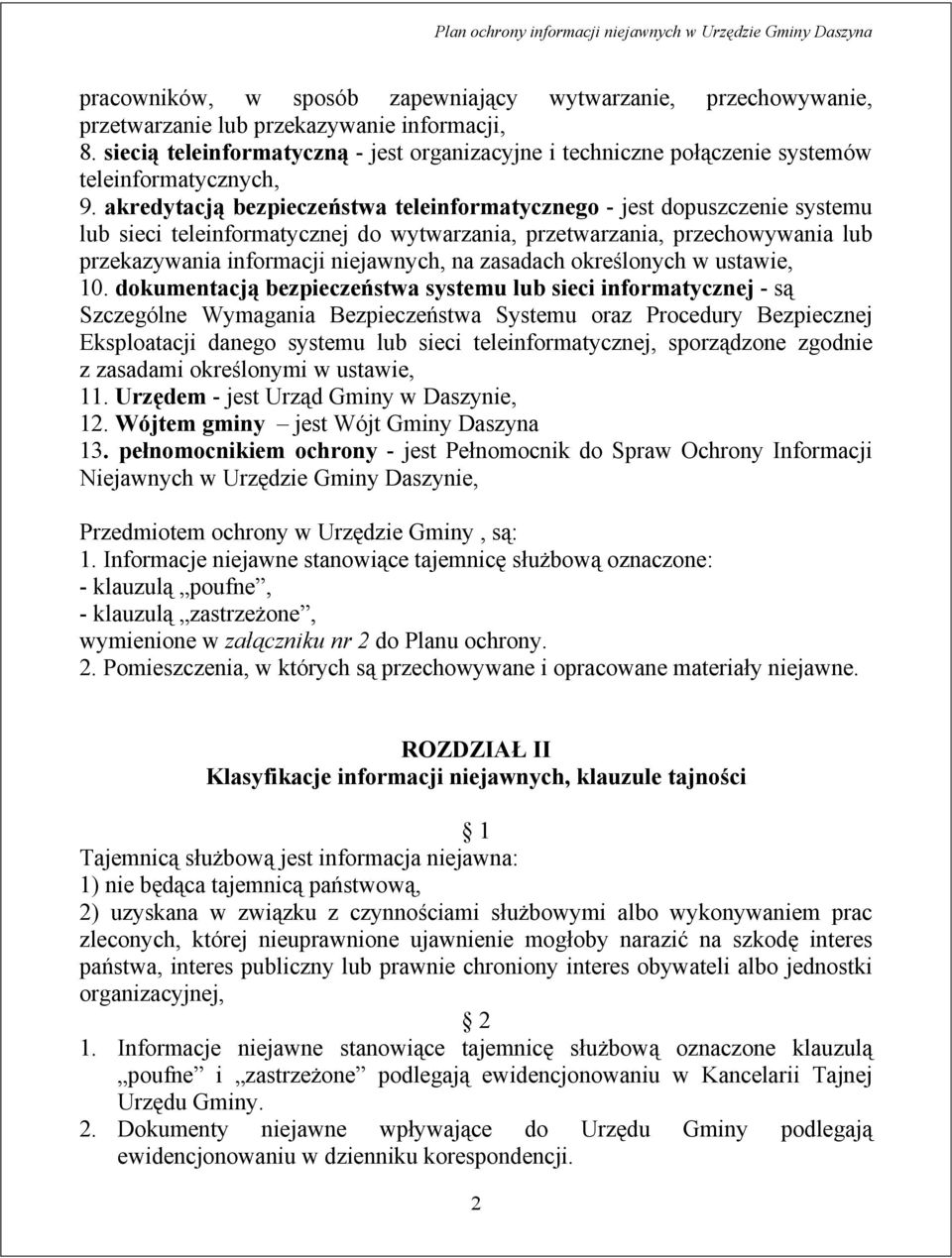 akredytacją bezpieczeństwa teleinformatycznego - jest dopuszczenie systemu lub sieci teleinformatycznej do wytwarzania, przetwarzania, przechowywania lub przekazywania informacji niejawnych, na