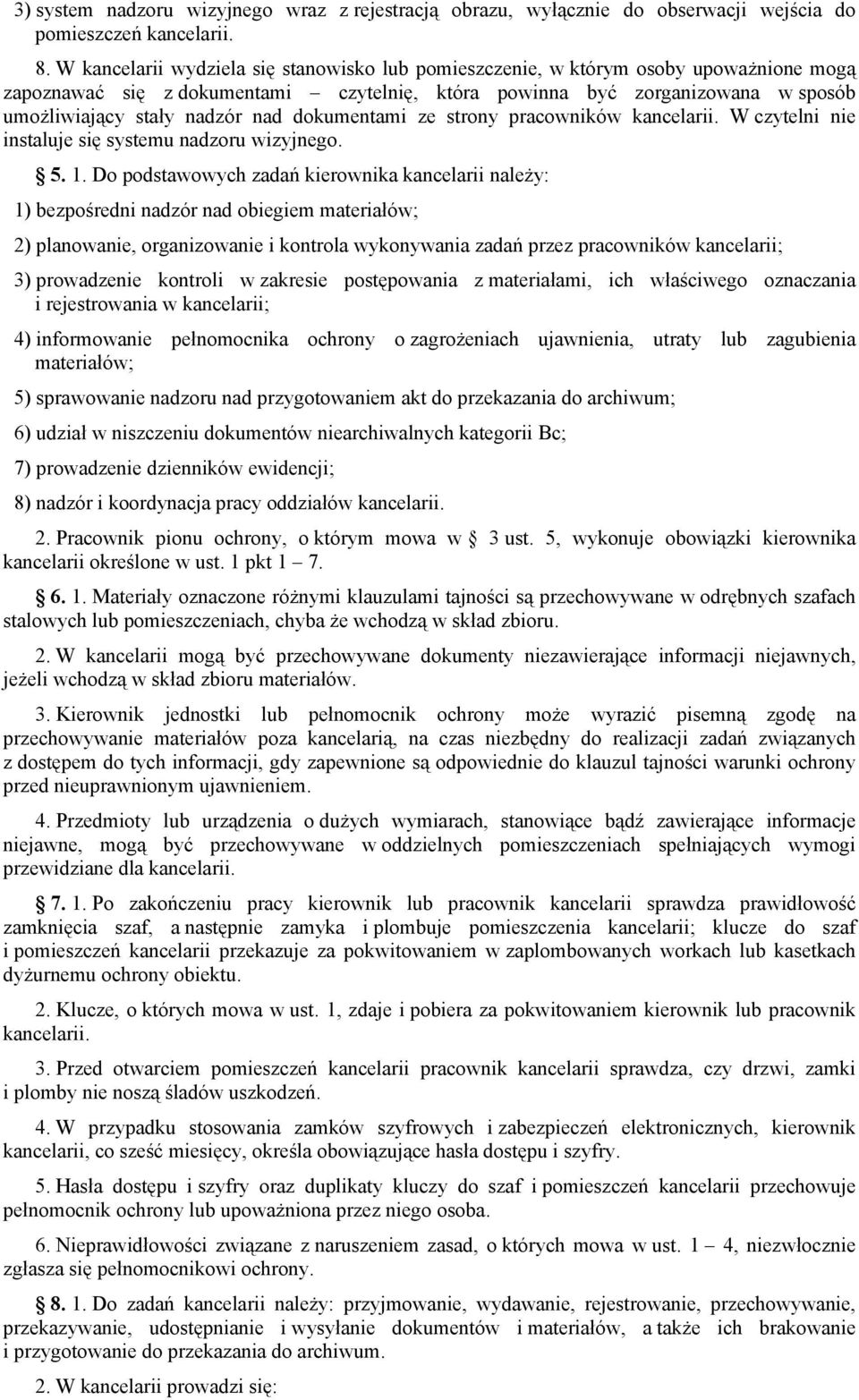 dokumentami ze strony pracowników kancelarii. W czytelni nie instaluje się systemu nadzoru wizyjnego. 5. 1.